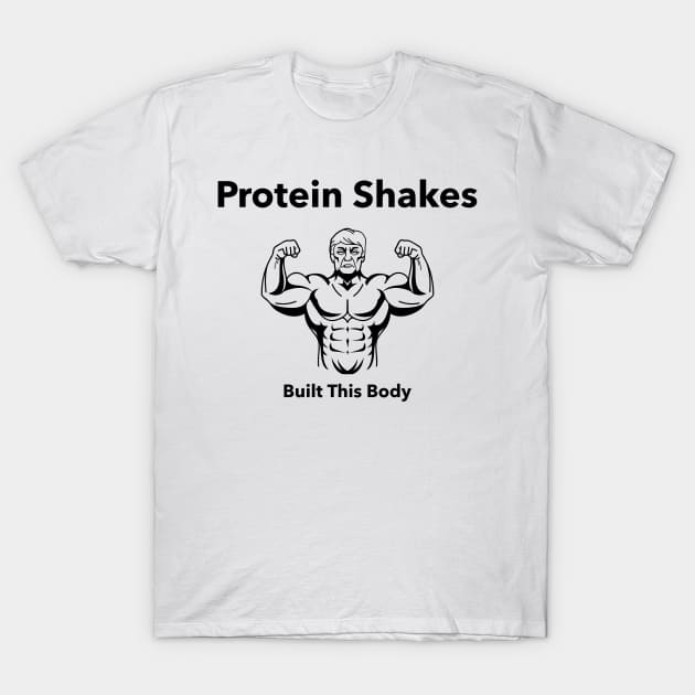 Protein Shakes Built This Body - Premier Protein Shake Powder Atkins Protein Shakes T-Shirt by Medical Student Tees